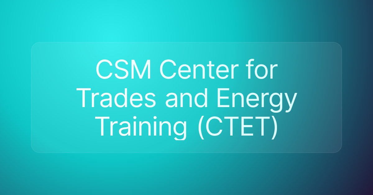 CSM Center for Trades and Energy Training (CTET)