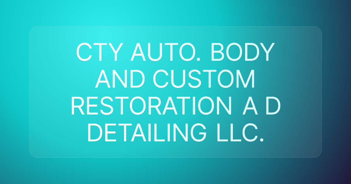 CTY AUTO. BODY AND CUSTOM RESTORATION A D DETAILING LLC.