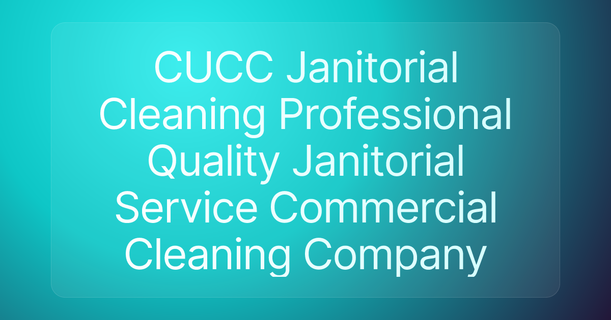 CUCC Janitorial Cleaning Professional Quality Janitorial Service Commercial Cleaning Company