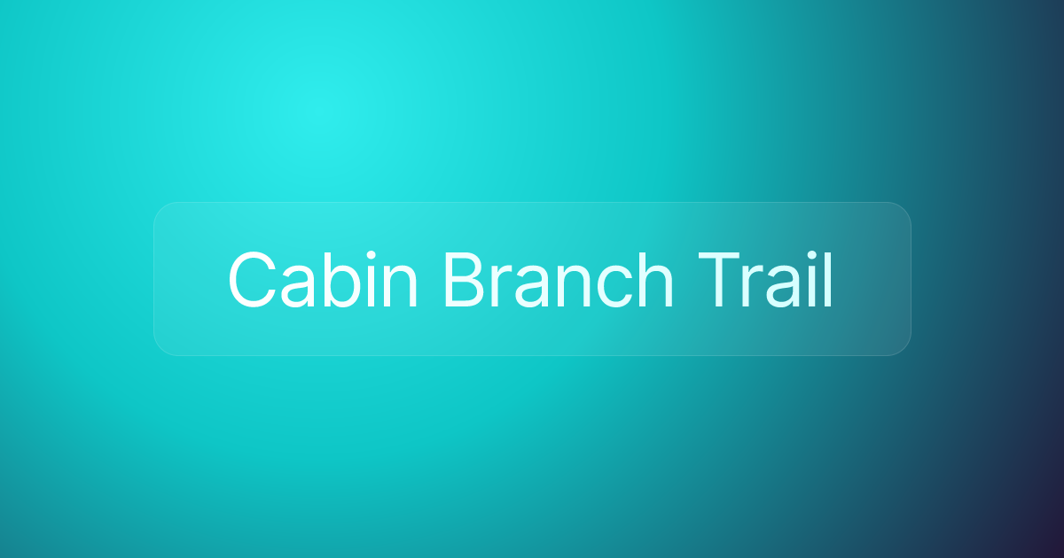 Cabin Branch Trail