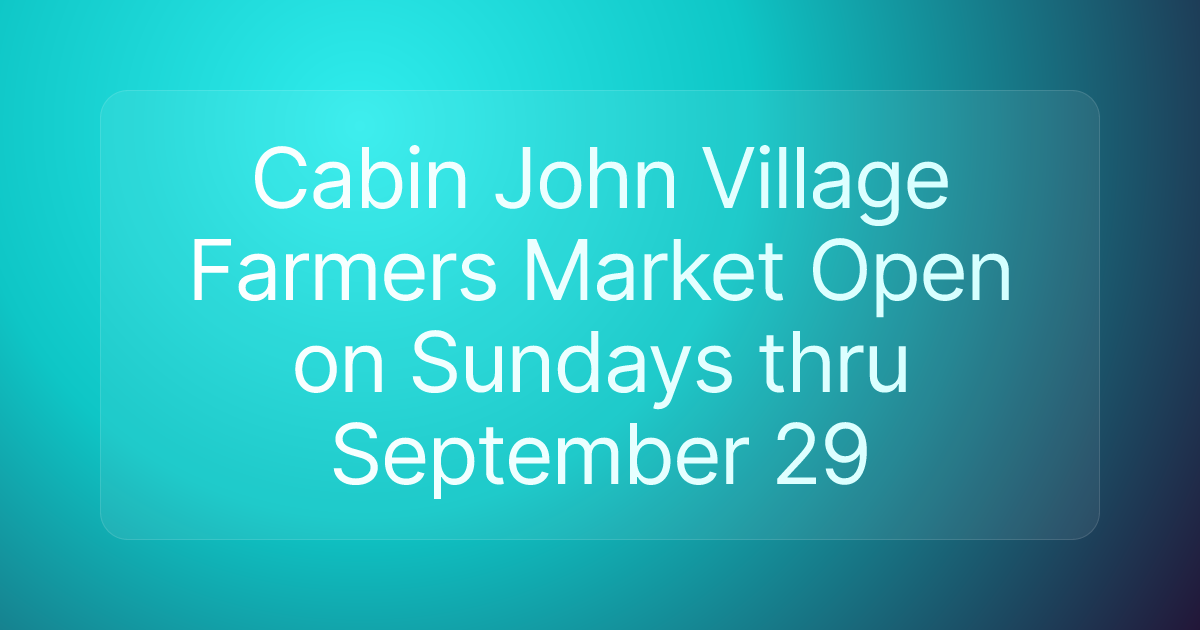 Cabin John Village Farmers Market Open on Sundays thru September 29
