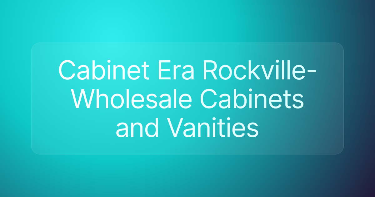 Cabinet Era Rockville- Wholesale Cabinets and Vanities