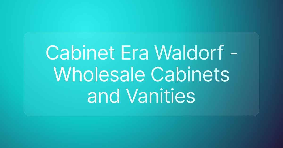 Cabinet Era Waldorf - Wholesale Cabinets and Vanities