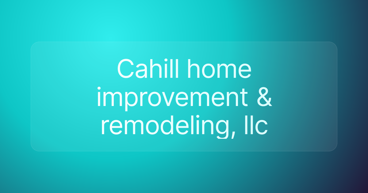 Cahill home improvement & remodeling, llc