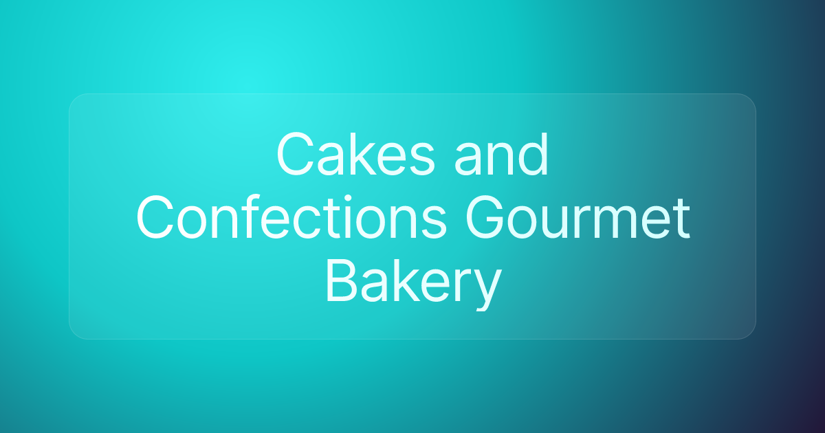 Cakes and Confections Gourmet Bakery