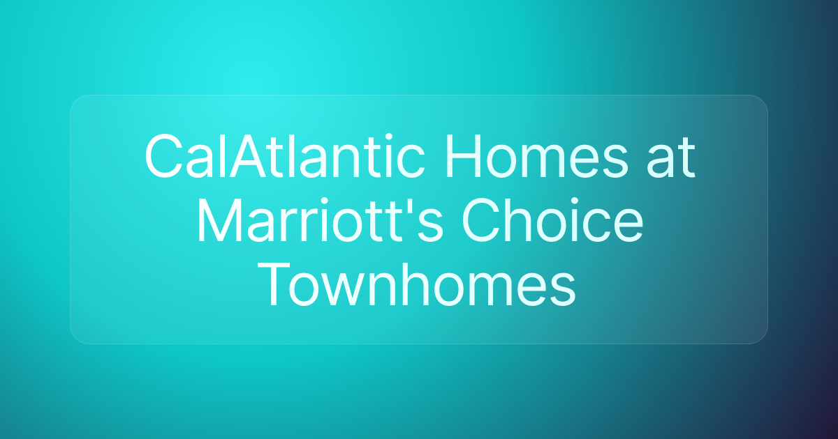 CalAtlantic Homes at Marriott's Choice Townhomes