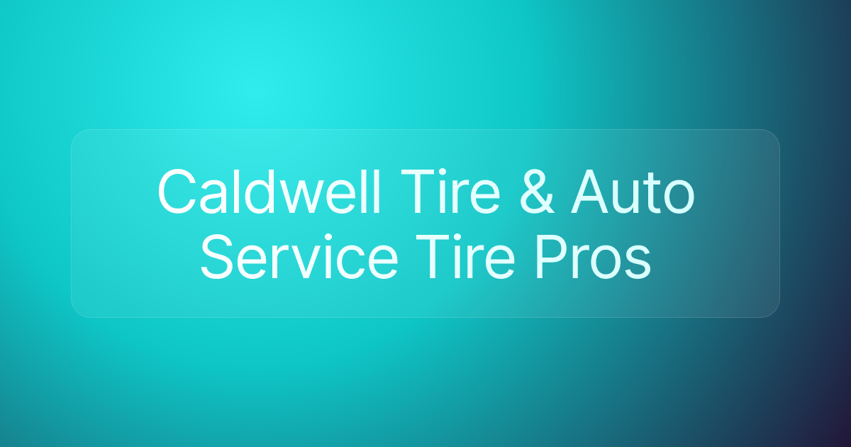 Caldwell Tire & Auto Service Tire Pros