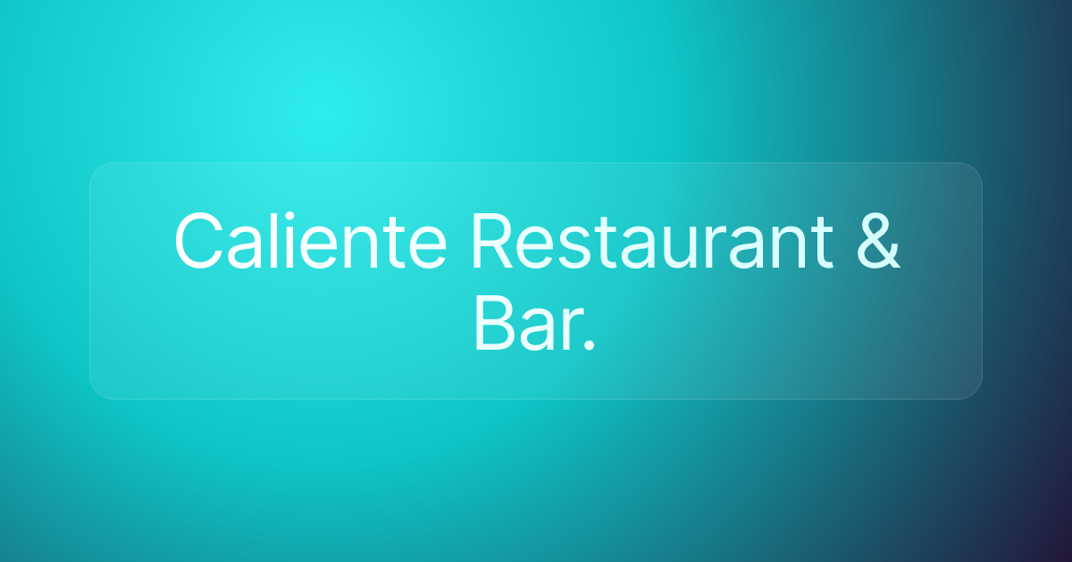 Caliente Restaurant & Bar.