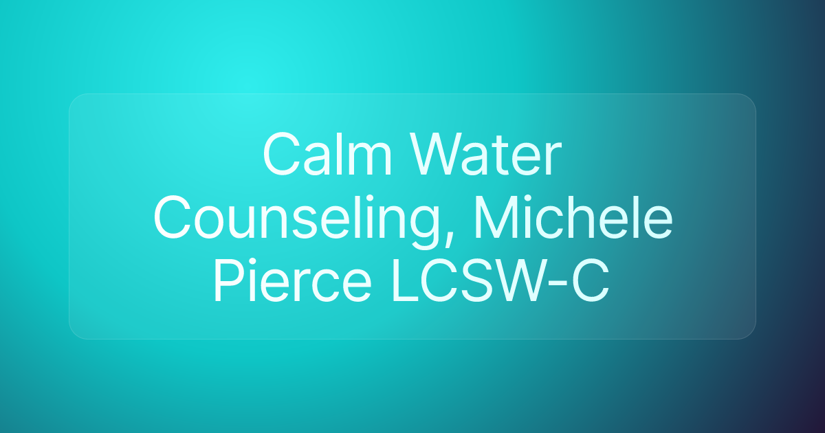 Calm Water Counseling, Michele Pierce LCSW-C