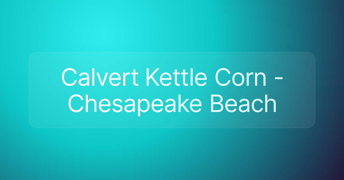 Calvert Kettle Corn - Chesapeake Beach