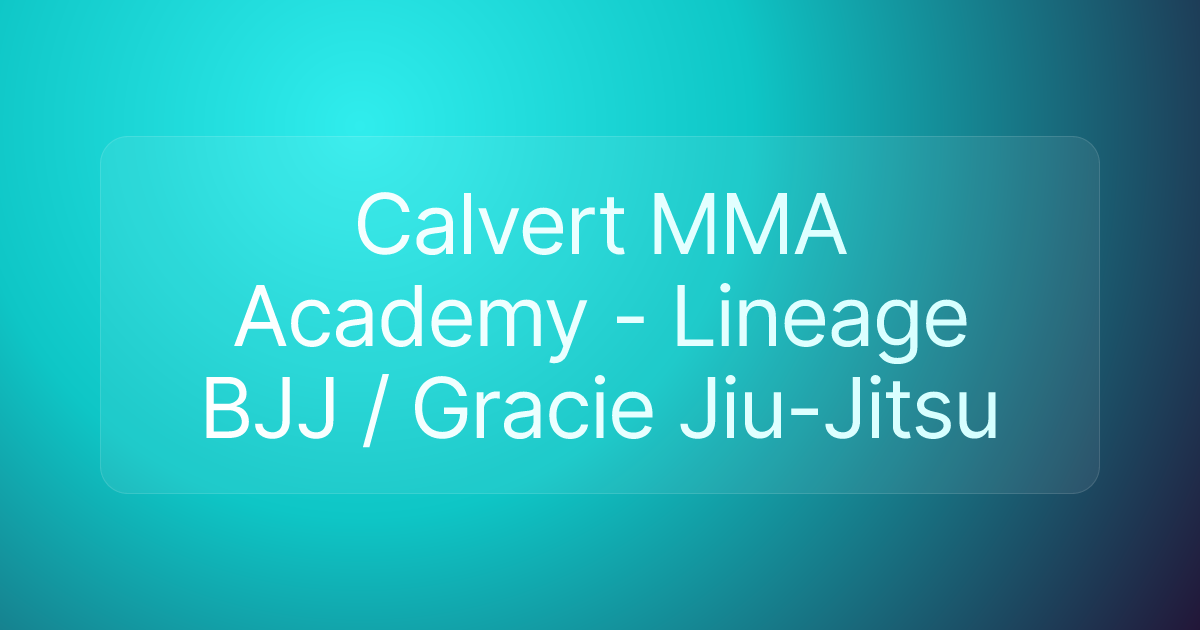 Calvert MMA Academy - Lineage BJJ / Gracie Jiu-Jitsu