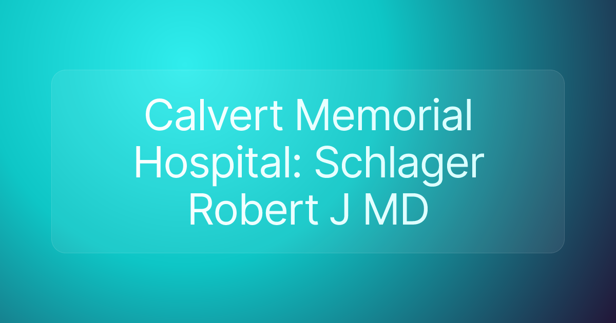 Calvert Memorial Hospital: Schlager Robert J MD