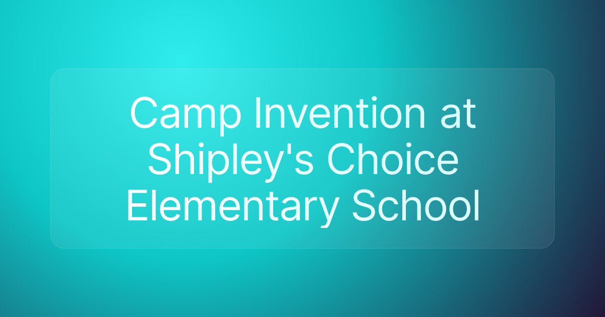 Camp Invention at Shipley's Choice Elementary School