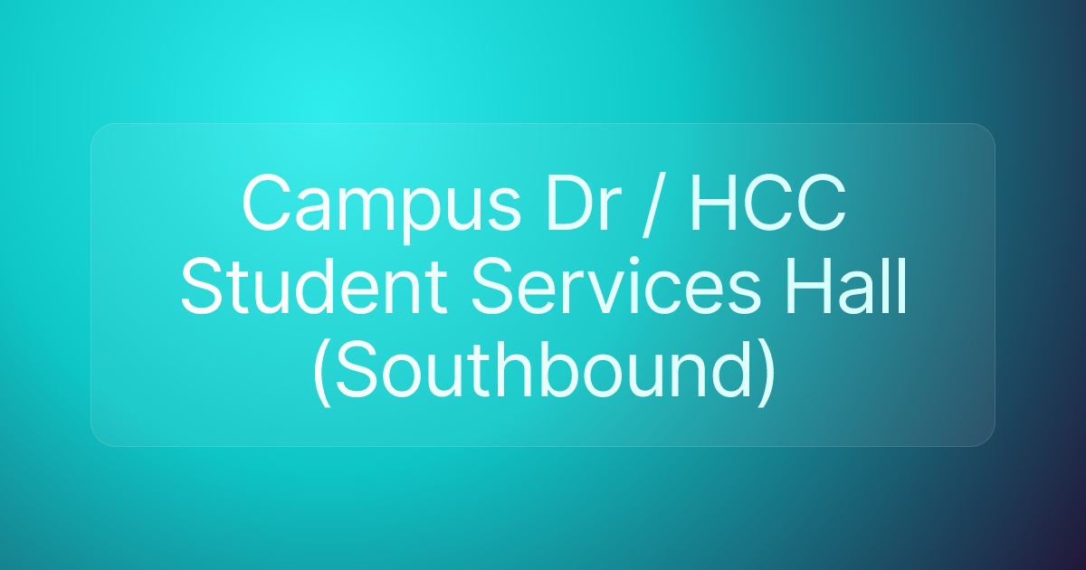 Campus Dr / HCC Student Services Hall (Southbound)