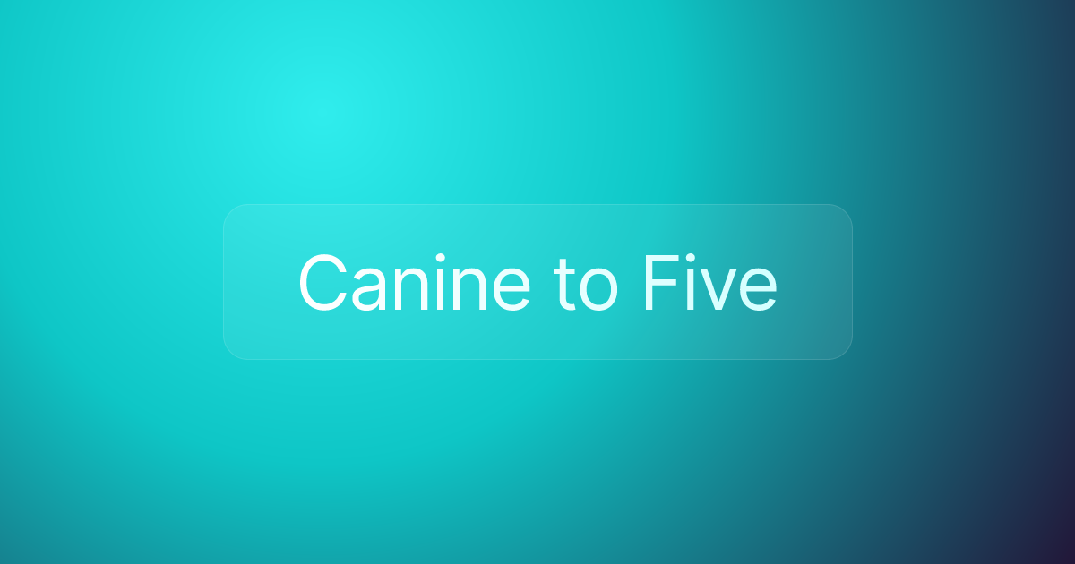 Canine to Five