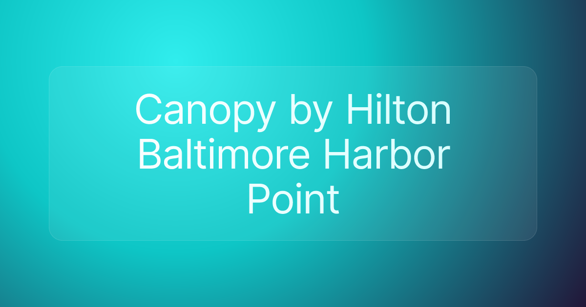Canopy by Hilton Baltimore Harbor Point