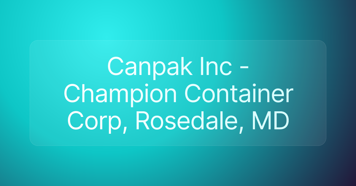 Canpak Inc - Champion Container Corp, Rosedale, MD