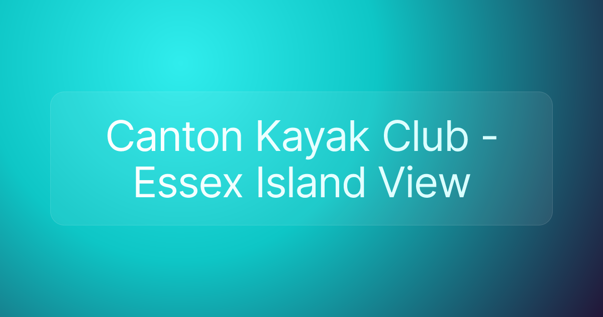 Canton Kayak Club - Essex Island View