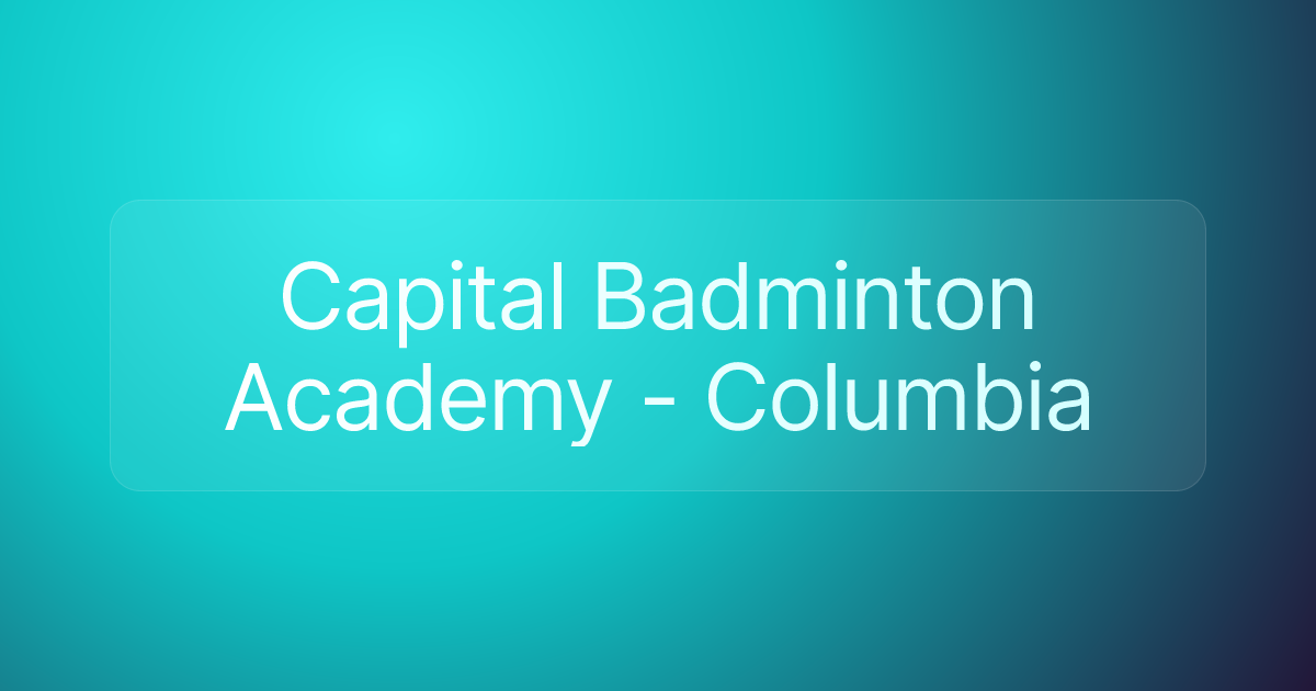 Capital Badminton Academy - Columbia