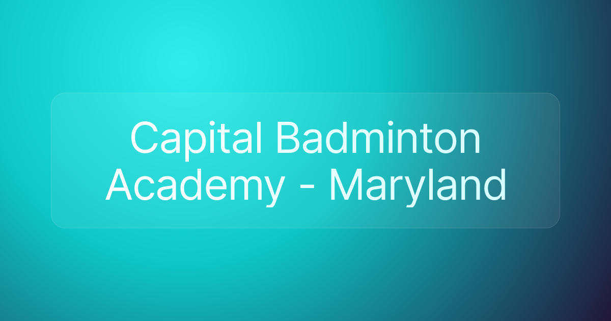 Capital Badminton Academy - Maryland
