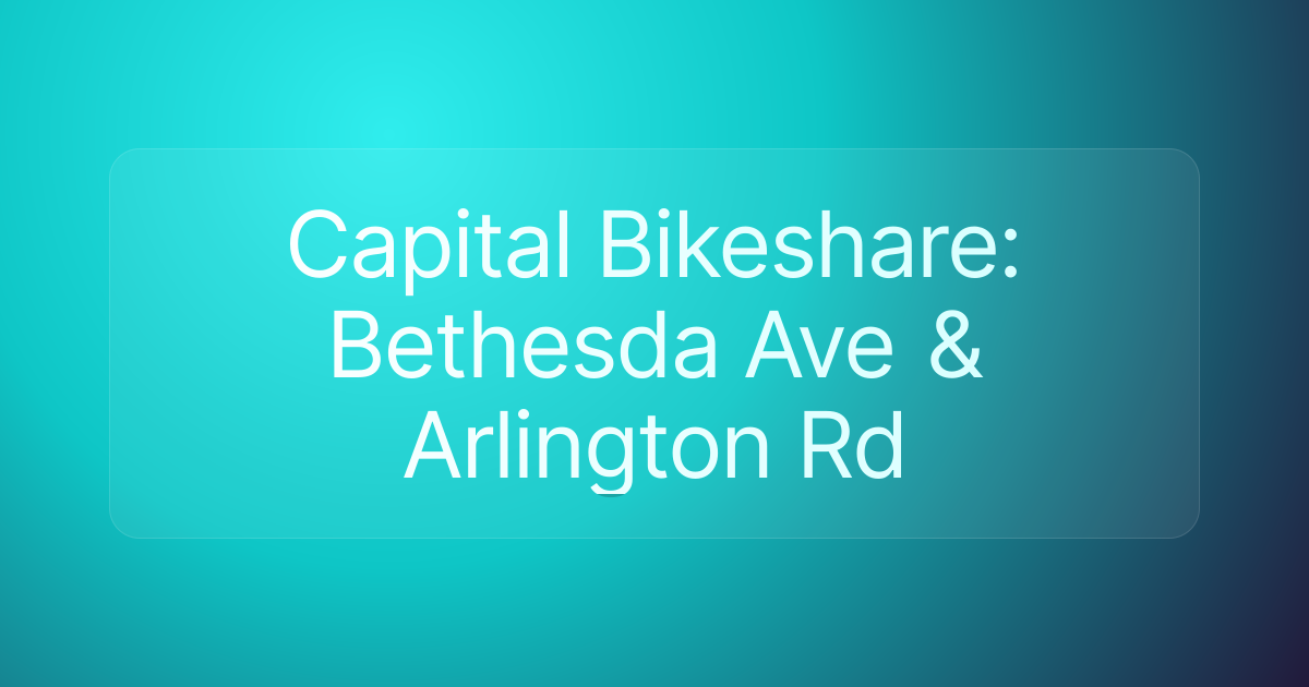 Capital Bikeshare: Bethesda Ave & Arlington Rd