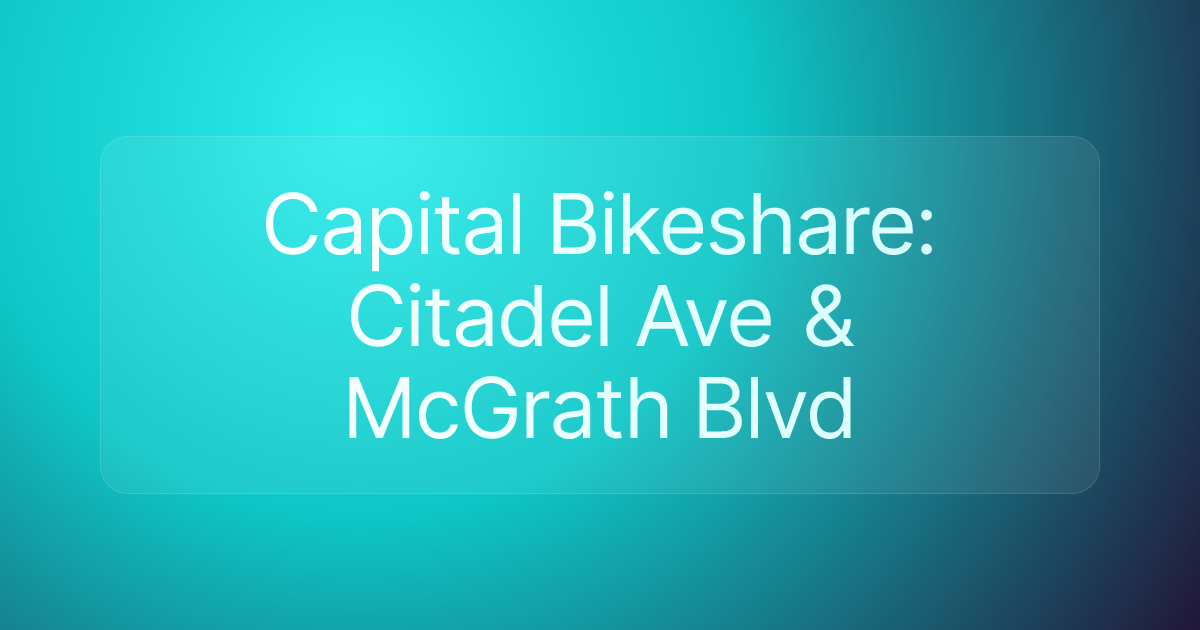 Capital Bikeshare: Citadel Ave & McGrath Blvd