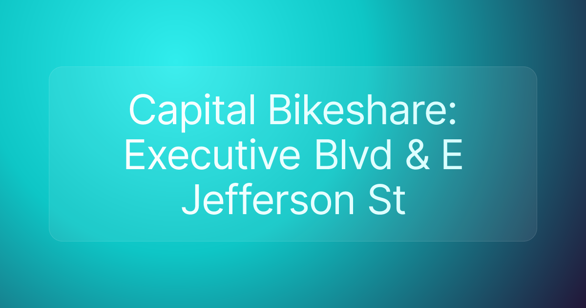Capital Bikeshare: Executive Blvd & E Jefferson St