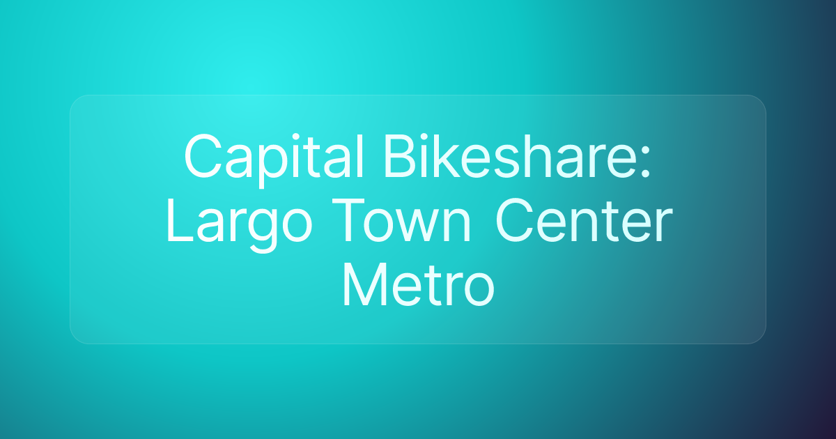 Capital Bikeshare: Largo Town Center Metro