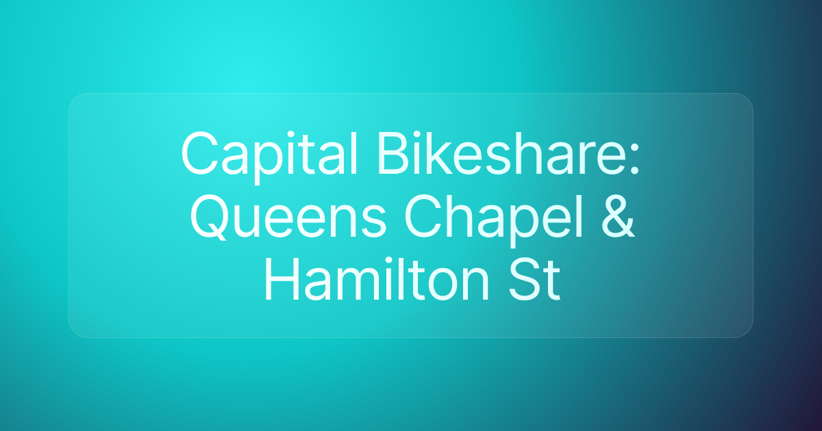 Capital Bikeshare: Queens Chapel & Hamilton St