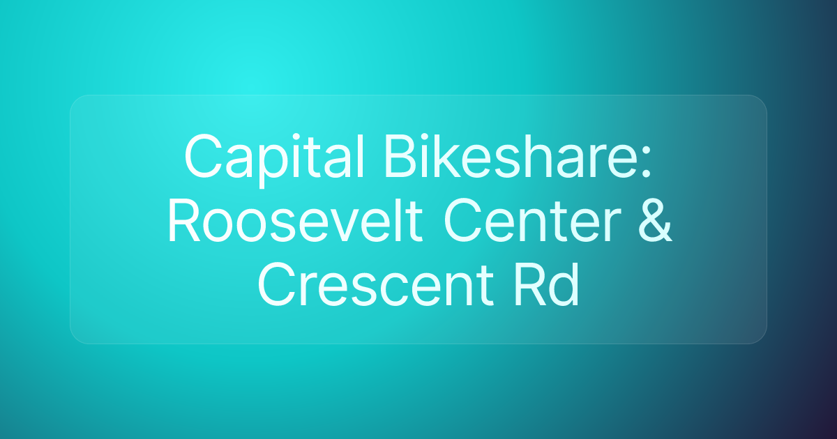 Capital Bikeshare: Roosevelt Center & Crescent Rd