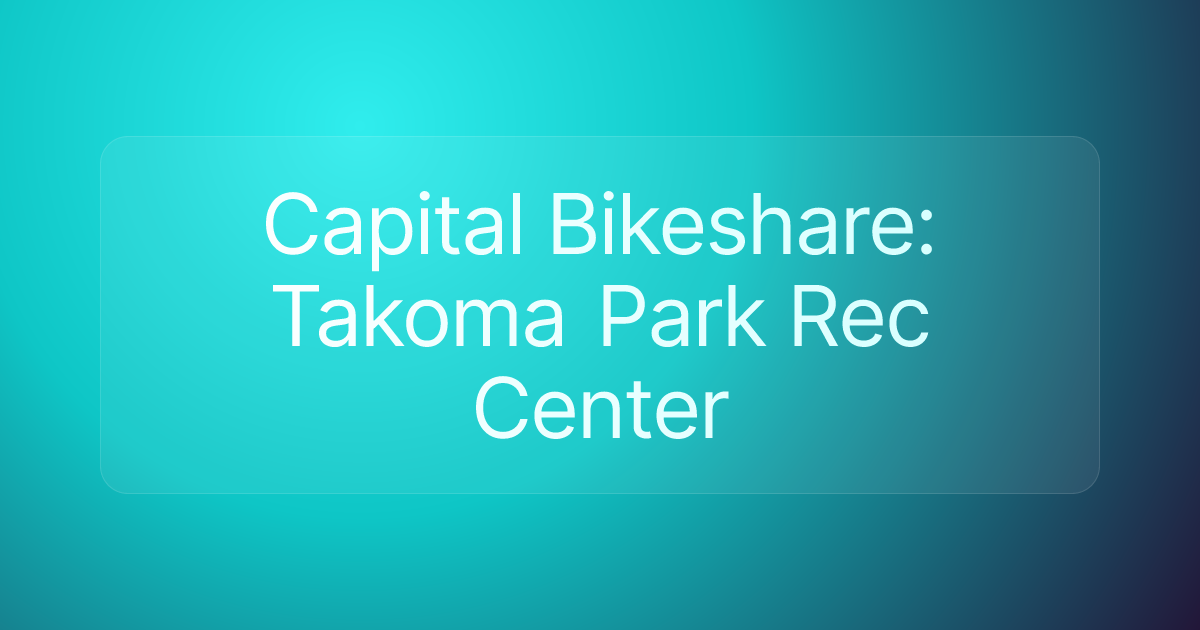 Capital Bikeshare: Takoma Park Rec Center