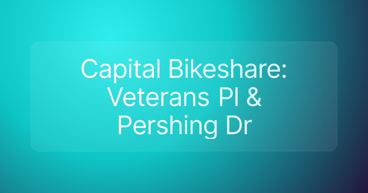 Capital Bikeshare: Veterans Pl & Pershing Dr