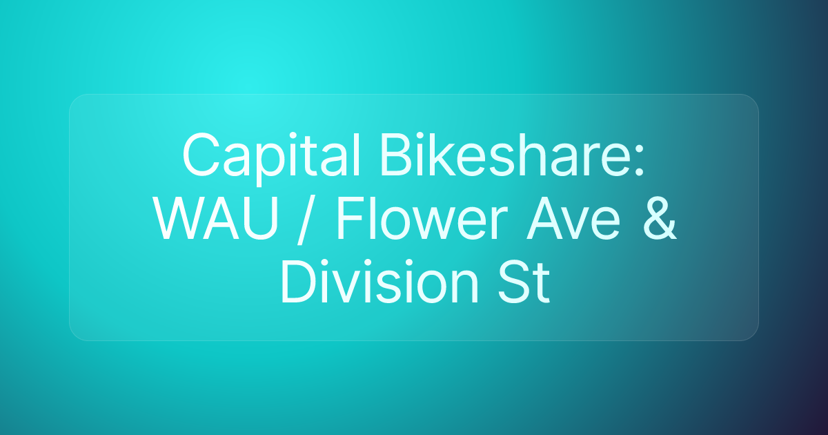 Capital Bikeshare: WAU / Flower Ave & Division St