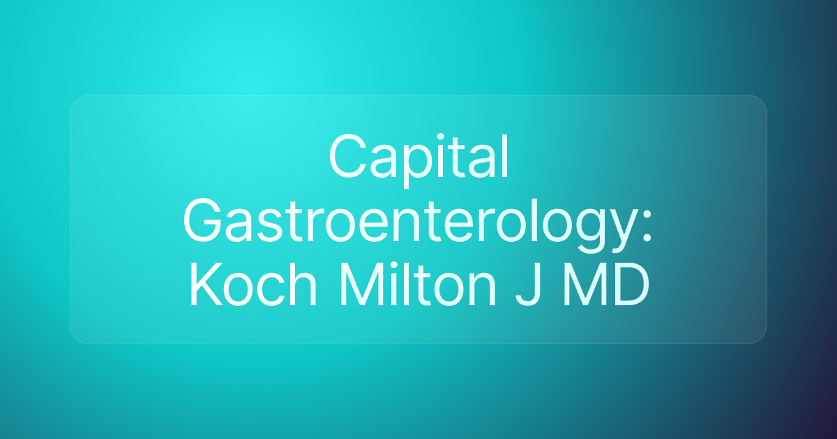 Capital Gastroenterology: Koch Milton J MD