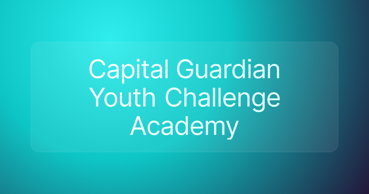 Capital Guardian Youth Challenge Academy