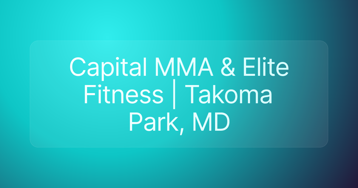 Capital MMA & Elite Fitness | Takoma Park, MD
