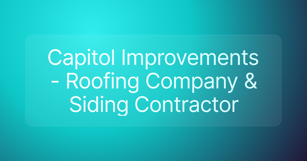 Capitol Improvements - Roofing Company & Siding Contractor