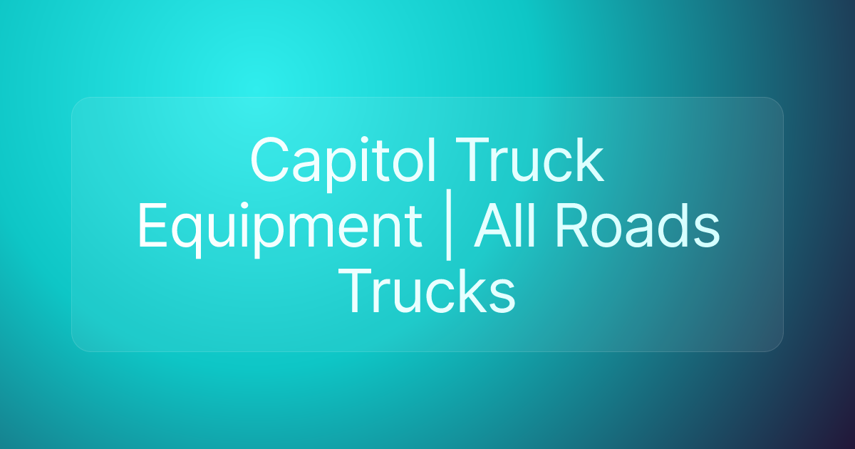 Capitol Truck Equipment | All Roads Trucks