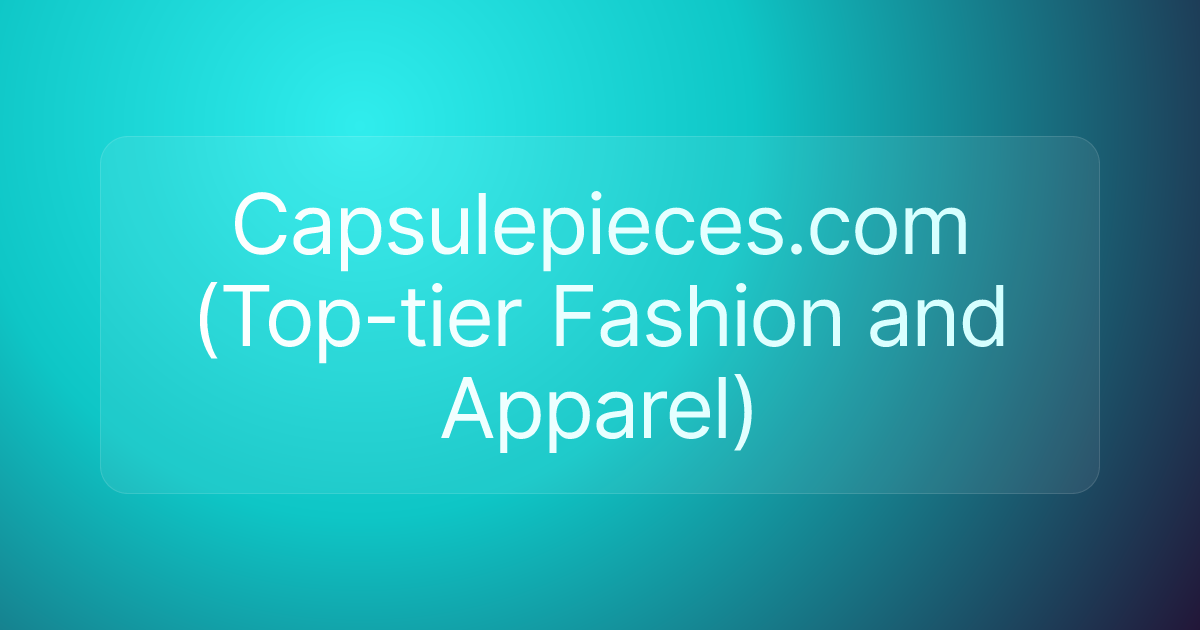 Capsulepieces.com (Top-tier Fashion and Apparel)