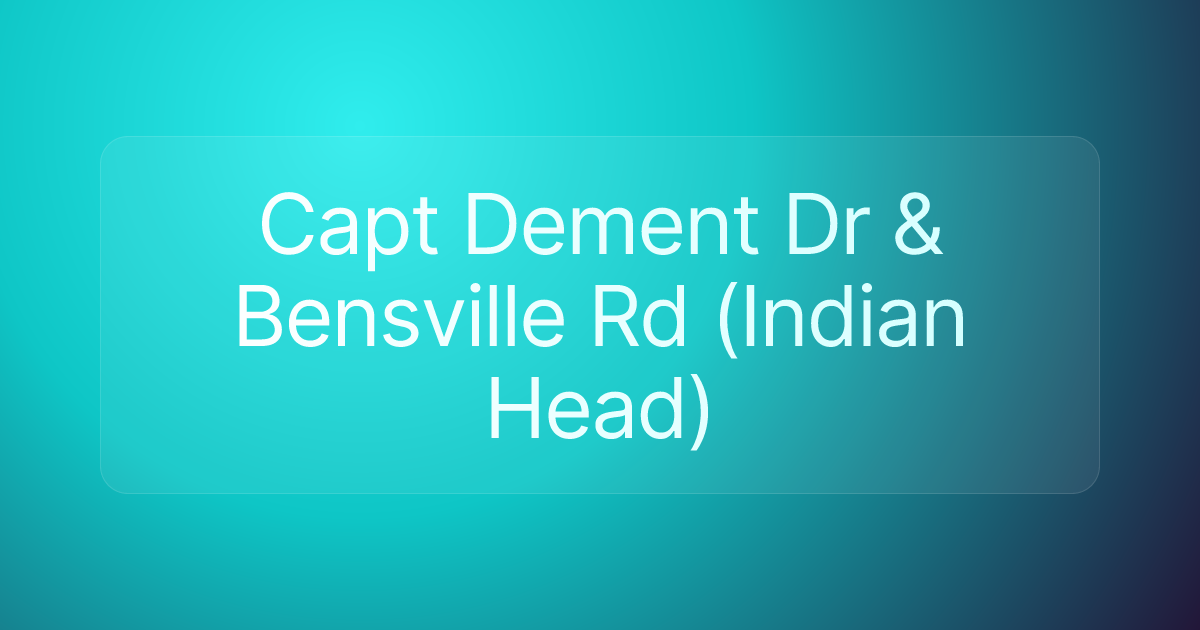 Capt Dement Dr & Bensville Rd (Indian Head)