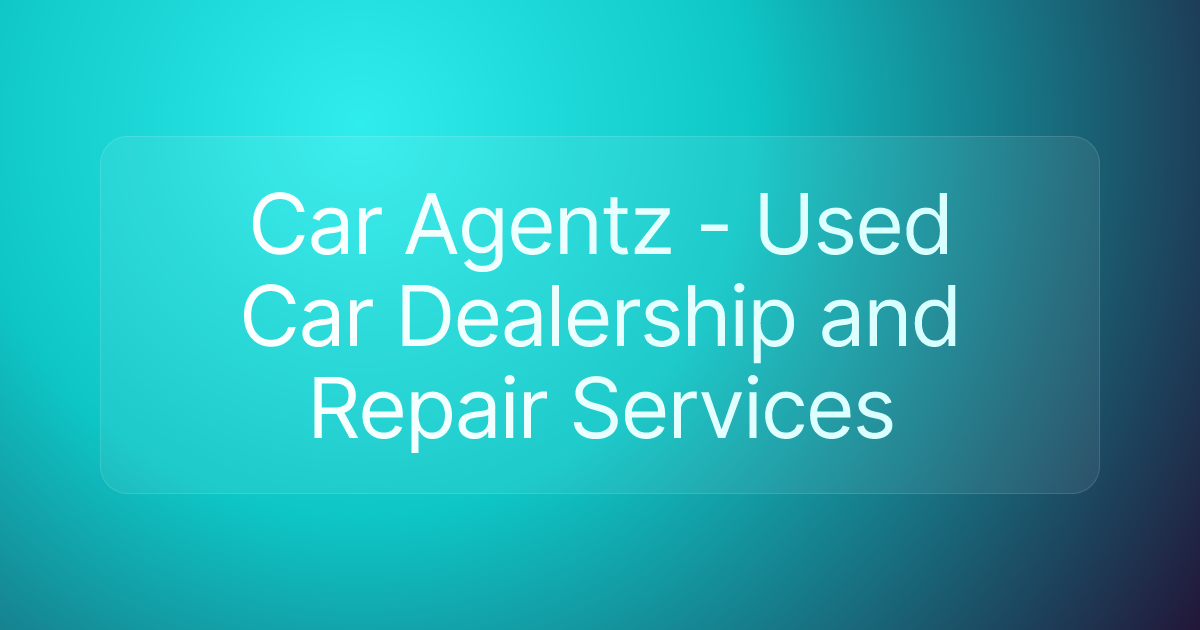 Car Agentz - Used Car Dealership and Repair Services