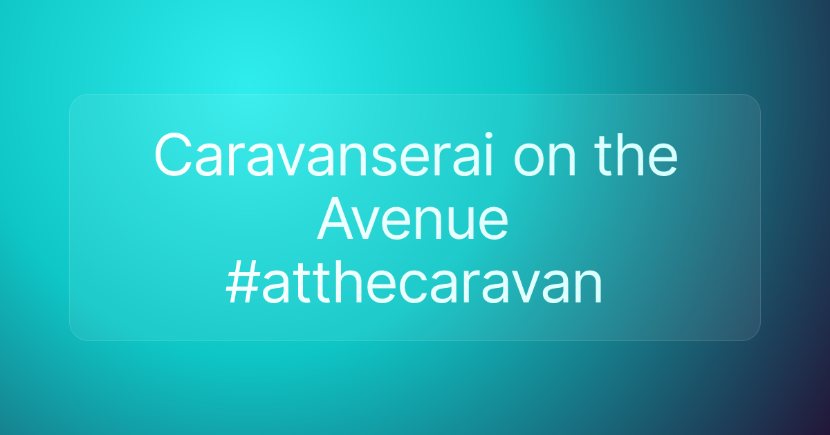 Caravanserai on the Avenue #atthecaravan