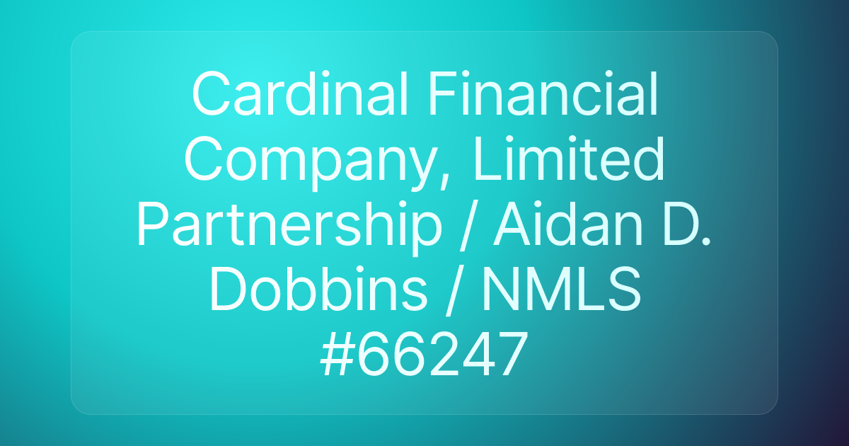 Cardinal Financial Company, Limited Partnership / Aidan D. Dobbins / NMLS #66247