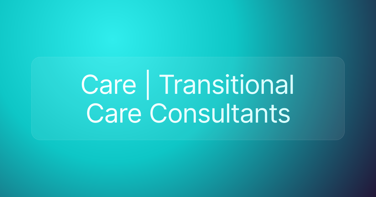 Care | Transitional Care Consultants