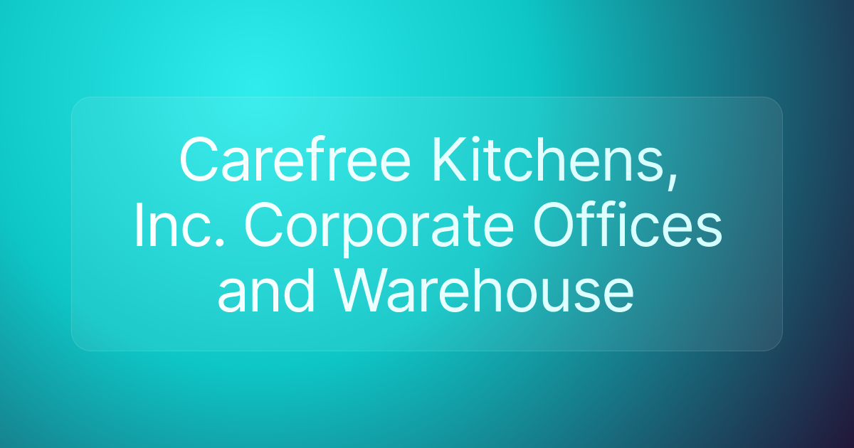 Carefree Kitchens, Inc. Corporate Offices and Warehouse