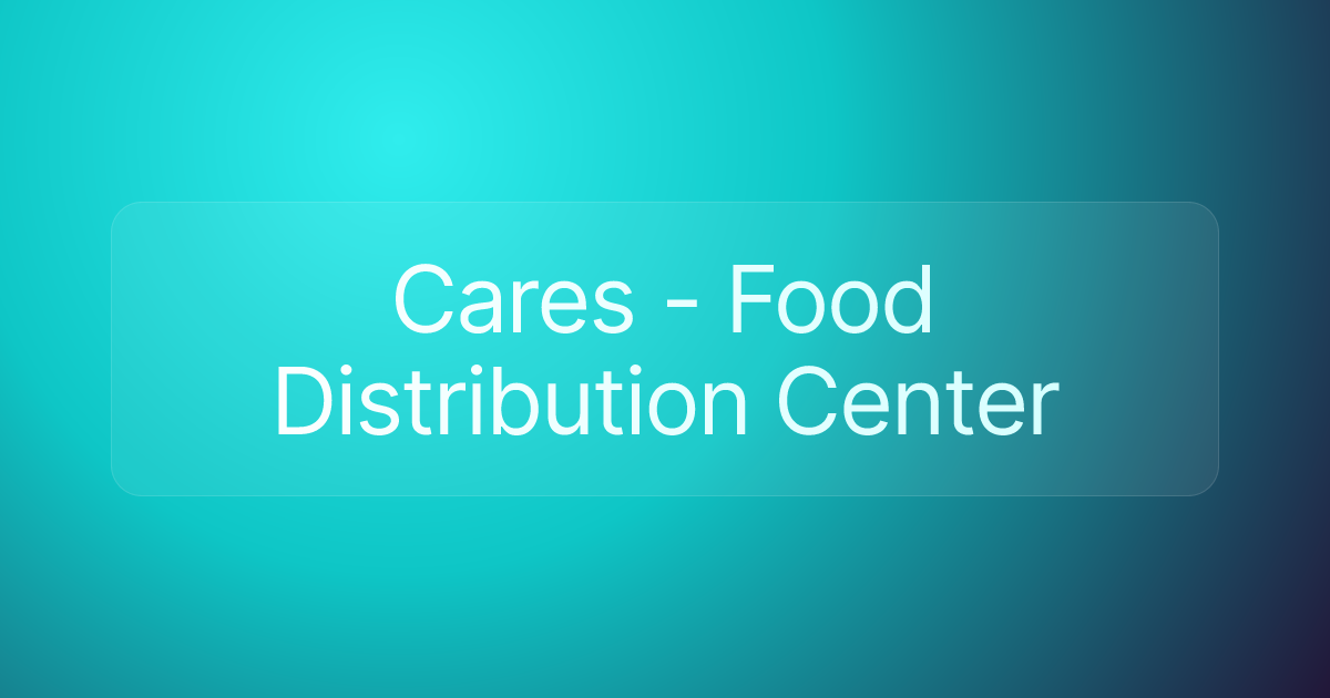 Cares - Food Distribution Center