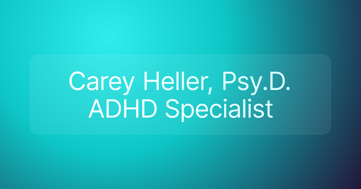 Carey Heller, Psy.D. ADHD Specialist