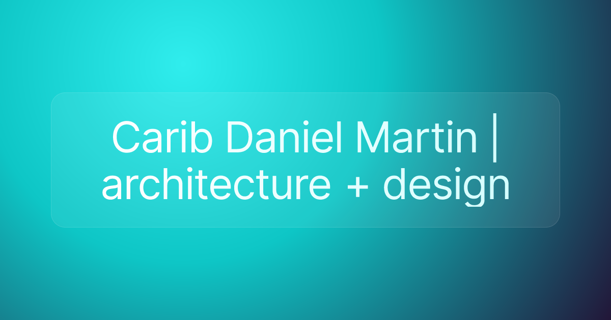 Carib Daniel Martin | architecture + design