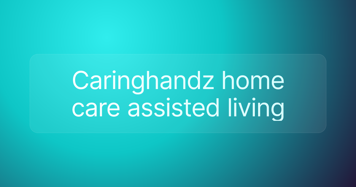 Caringhandz home care assisted living