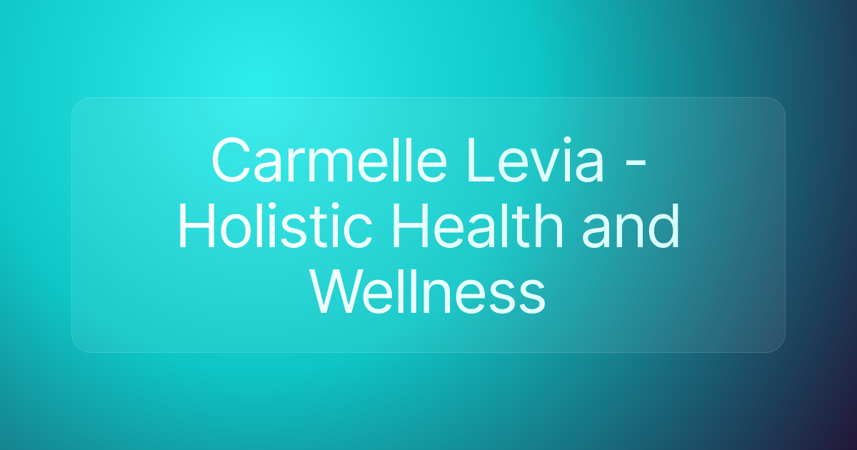 Carmelle Levia - Holistic Health and Wellness